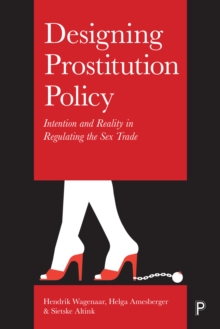 Designing prostitution policy : Intention and reality in regulating the sex trade