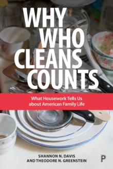 Why Who Cleans Counts : What Housework Tells Us about American Family Life