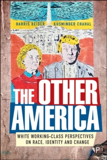 The Other America : The Reality of White Working Class Views on Identity, Race and Immigration