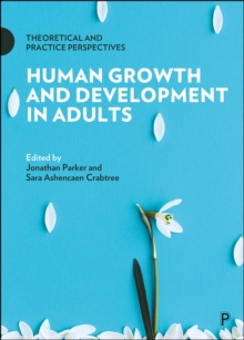 Human Growth and Development in Adults : Theoretical and Practice Perspectives