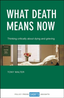 What death means now : Thinking critically about dying and grieving