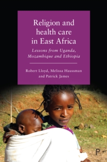 Religion and health care in East Africa : Lessons from Uganda, Mozambique and Ethiopia