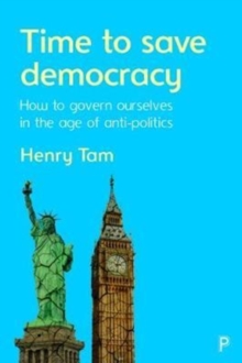 Time to save democracy : How to govern ourselves in the age of anti-politics, Paperback Book Time to save democracy : How to govern ourselves in the age of anti-politics, Paperback Book