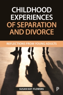 Childhood Experiences of Separation and Divorce : Reflections from Young Adults