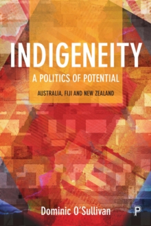 Indigeneity: a politics of potential : Australia, Fiji and New Zealand