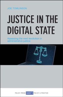 Justice in the Digital State : Assessing the Next Revolution in Administrative Justice