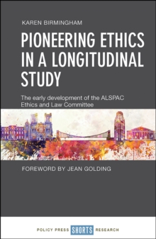 Pioneering ethics in a longitudinal study : The early development of the ALSPAC Ethics and Law Committee