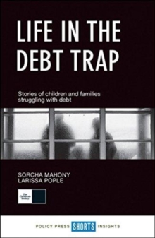 Life in the debt trap : Stories of children and families struggling with debt, Paperback / softback Book Life in the debt trap : Stories of children and families struggling with debt, Paperback / softback Book