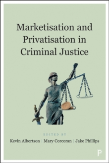 Marketisation and Privatisation in Criminal Justice