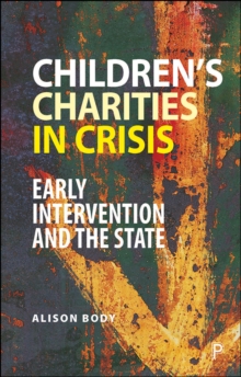 Children's Charities in Crisis : Early Intervention and the State