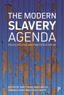 The modern slavery agenda : Policy, politics and practice