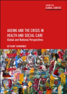 Ageing and the Crisis in Health and Social Care : Global and National Perspectives