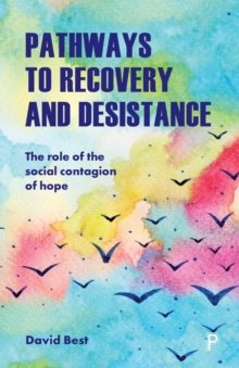 Pathways to Recovery and Desistance : The Role of the Social Contagion of Hope