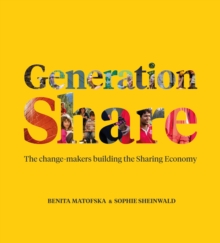 Generation Share : The Change-Makers Building the Sharing Economy