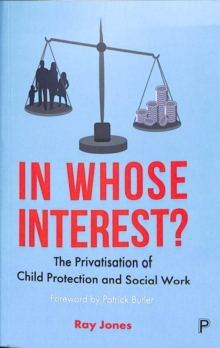 In whose interest? : The privatisation of child protection and social work