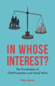 In whose interest? : The privatisation of child protection and social work