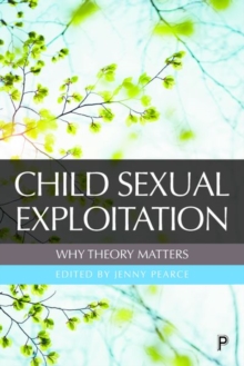 Child Sexual Exploitation: Why Theory Matters, Hardback Book Child Sexual Exploitation: Why Theory Matters, Hardback Book