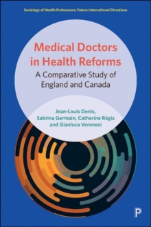 Medical Doctors in Health Reforms : A Comparative Study of England and Canada