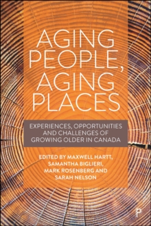 Aging People, Aging Places : Experiences, Opportunities, and Challenges of Growing Older in Canada