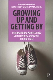 Growing Up and Getting By : International Perspectives on Childhood and Youth in Hard Times