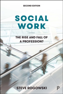 Social Work : The Rise and Fall of a Profession?