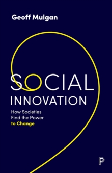 Social Innovation : How Societies Find the Power to Change