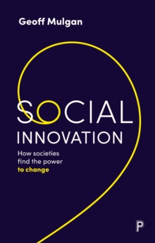 Social Innovation : How Societies Find the Power to Change