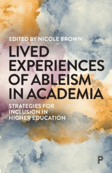 Lived Experiences of Ableism in Academia : Strategies for Inclusion in Higher Education