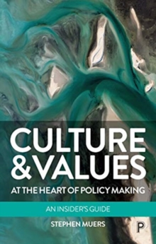 Culture and Values at the Heart of Policy Making : An Insider's Guide, Paperback / softback Book Culture and Values at the Heart of Policy Making : An Insider's Guide, Paperback / softback Book