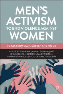 Mens Activism to End Violence Against Women : Voices from Spain, Sweden and the UK