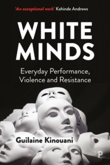 White Minds : Everyday Performance, Violence and Resistance