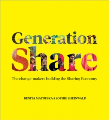 Generation Share : The Change-Makers Building the Sharing Economy