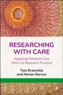 Researching with Care : Applying Feminist Care Ethics to Research Practice