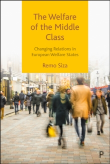 The Welfare of the Middle Class : Changing Relations in European Welfare States