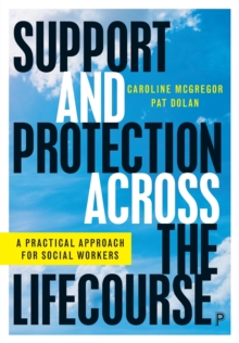 Support and Protection Across the Lifecourse : A Practical Approach for Social Workers