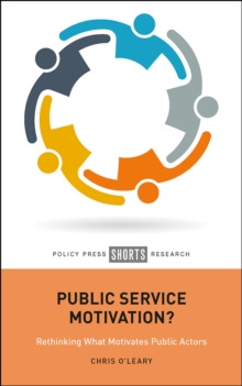 Public Service Motivation? : Rethinking What Motivates Public Actors