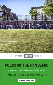 Policing the Pandemic : How Public Health Becomes Public Order