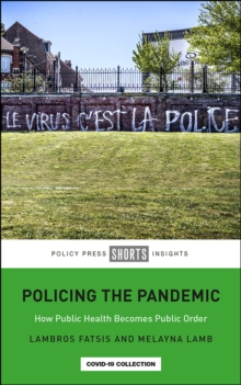 Policing the Pandemic : How Public Health Becomes Public Order