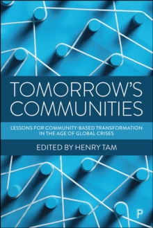 Tomorrow's Communities : Lessons for Community-based Transformation in the Age of Global Crises