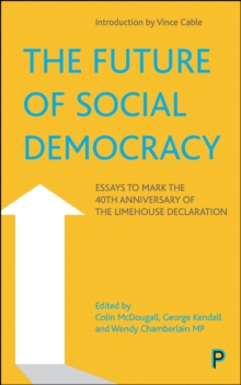 The Future of Social Democracy : Essays to Mark the 40th Anniversary of the Limehouse Declaration