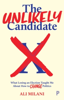 The Unlikely Candidate : What Losing an Election Taught Me about How to Change Politics