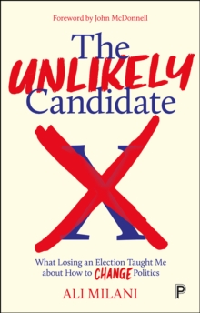 The Unlikely Candidate : What Losing an Election Taught Me about How to Change Politics