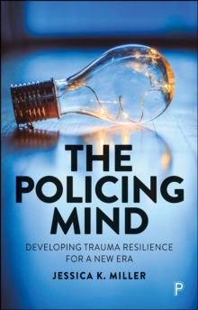 The Policing Mind : Developing Trauma Resilience for a New Era