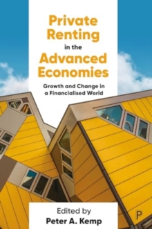 Private Renting In The Advanced Economies : Growth And Change In A Financialised World