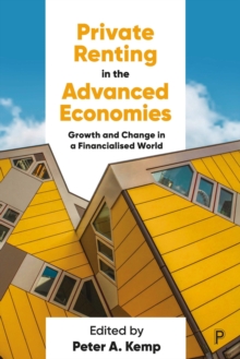 Private Renting in the Advanced Economies : Growth and Change in a Financialised World