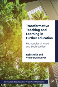 Transformative Teaching and Learning in Further Education : Pedagogies of Hope and Social Justice