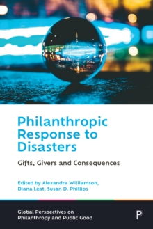 Philanthropic Response to Disasters : Gifts, Givers and Consequences