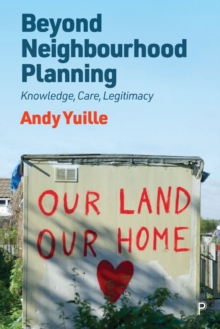 Beyond Neighbourhood Planning : Knowledge, Care, Legitimacy