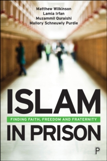 Islam in Prison : Finding Faith, Freedom and Fraternity