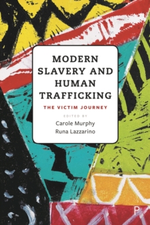 Modern Slavery and Human Trafficking : The Victim Journey